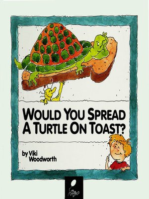 cover image of Would You Spread a Turtle on Toast?